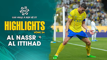 Highlights Al Nassr v Al Ittihad (Vòng 34 - Giải VĐQG Ả Rập Xê Út 2023/24)