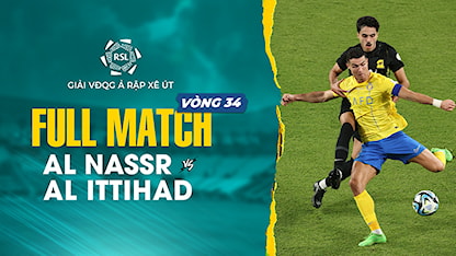 Full Match Al Nassr v Al Ittihad (Vòng 34 - Giải VĐQG Ả Rập Xê Út 2023/24)