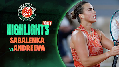 Highlights Aryna Sabalenka - Erika Andreeva (Vòng 1 - Giải Quần Vợt Roland Garros 2024)