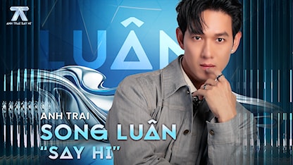 Anh Trai Say Hi - Song Luân