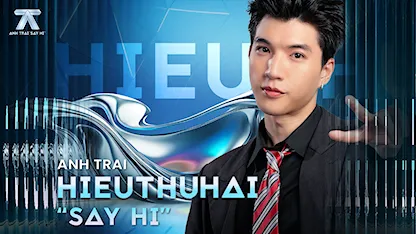 Anh Trai Say Hi - Hiếu Thứ Hai - 12 - HIEUTHUHAI