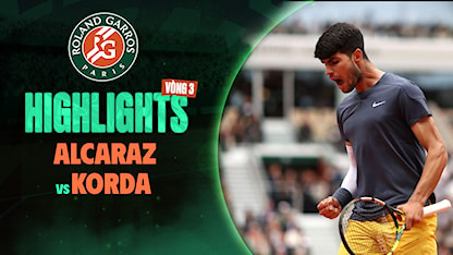 Highlights Carlos Alcaraz - Sebastian Korda (Vòng 3 - Giải Quần Vợt Roland Garros 2024)