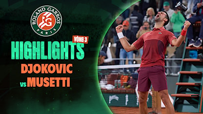 Highlights Novak Djokovic - Lorenzo Musetti (Vòng 3 - Giải Quần Vợt Roland Garros 2024)