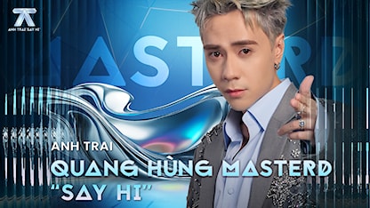 Anh Trai Say Hi - Quang Hùng MasterD