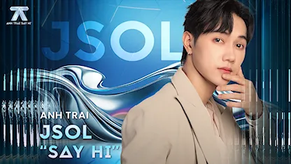 Anh Trai Say Hi - JSOL