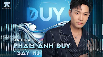 Anh Trai Say Hi - Phạm Anh Duy