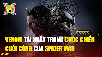 Venom Tái Xuất Trong Cuộc Chiến Cuối Cùng Của Spider Man