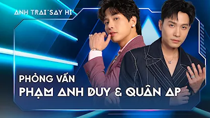 Anh Trai Say Hi 2024 - Phỏng vấn Phạm Anh Duy & Quân AP