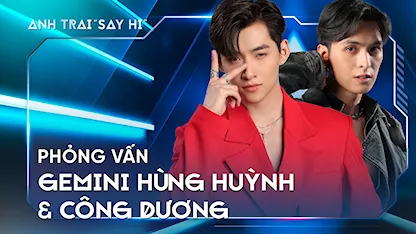 Anh Trai Say Hi 2024 - Phỏng vấn Gemini Hùng Huỳnh & Công Dương