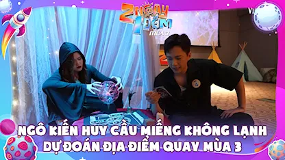 2 Ngày 1 Đêm - Tự Do Tự Lo - Mùa 3 - Ngô Kiến Huy đọc thần chú cầu miếng không lạnh, dự đoán địa điểm quay mùa 3