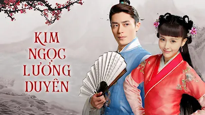 Kim Ngọc Lương Duyên - 27 - Hoàng Tổ Quyền - Hoắc Kiến Hoa - Đường Yên - Ổ Quân Mai - Vương Dương - Cống Mễ