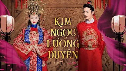 Kim Ngọc Lương Duyên - 27 - Hoàng Tổ Quyền - Hoắc Kiến Hoa - Đường Yên - Ổ Quân Mai - Vương Dương - Cống Mễ