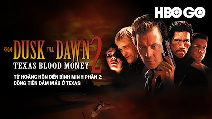 Từ Hoàng Hôn Đến Bình Minh Phần 2: Đồng Tiền Đẫm Máu Ở Texas - 30 - Scott Spiegel - Robert Patrick - Bo Hopkins - Duane Whitaker - Danny Trejo