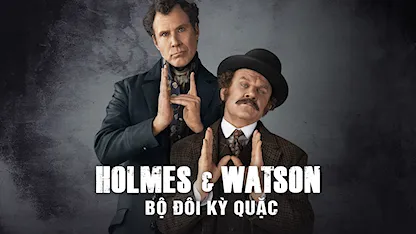 Holmes & Watson: Bộ Đôi Kỳ Quặc - 01 - Etan Cohen - Will Ferrell - John C. Reilly - Rebecca Hall - Ralph Fiennes