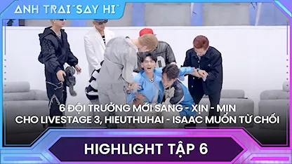 Anh Trai Say Hi 2024 - 6 đội trưởng mới SANG - XỊN - MỊN cho livestage 3, HIEUTHUHAI - Isaac muốn từ chối