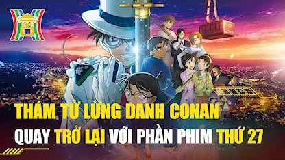 Thám Tử Lừng Danh Conan: Quay Trở Lại Với Phần Phim Thứ 27