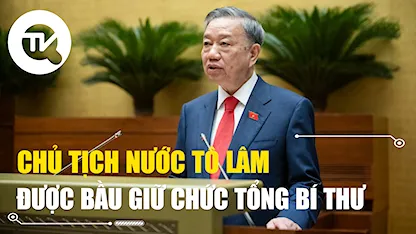 Chủ tịch nước Tô Lâm được bầu giữ chức Tổng Bí thư