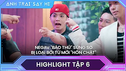 Anh Trai Say Hi 2024 - NEGAV "báo thủ" sững sờ bị loại bởi từ mới "HÔN CHẶT", Quang Hùng MasterD rối trí