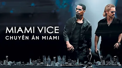 Chuyên Án Miami - 24 - Michael Mann - Colin Farrell - Jamie Foxx - Củng Lợi - Naomie Harris - Justin Theroux