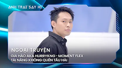 Anh Trai Say Hi 2024 - Gia Hào aka HURRYKNG và những moment flex tài năng không quên tấu hài