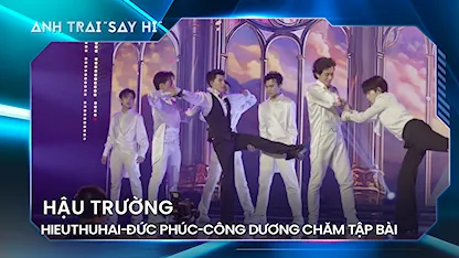 Anh Trai Say Hi 2024 - Song Luân-Anh Tú sơ hở hơn thua, HIEUTHUHAI-Đức Phúc-Công Dương chăm tập bài