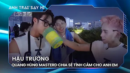 Anh Trai Say Hi 2024 - Quang Hùng MasterD chia sẻ tình cảm cho anh em, Atus-Quang Hồng có điểm chung