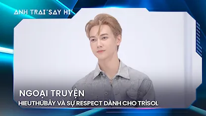 Anh Trai Say Hi 2024 - HIEUTHỨBẢY và sự respect dành cho Trísol, "chống lưng" cho LAM ANH gáy