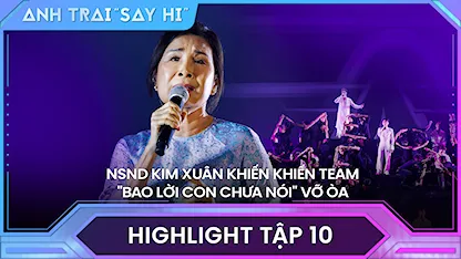 Anh Trai Say Hi 2024 - NSND Kim Xuân khiến Atus, Song Luân, Anh Tú, Dương Domic, Quang Trung vỡ òa