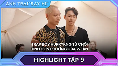 Anh Trai Say Hi 2024 - Trap boy HURRYKNG từ chối tình đơn phương của WEAN, Atus run mình khi gặp người ấy