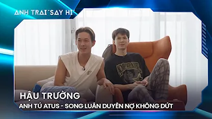 Anh Trai Say Hi 2024 - Atus - Song Luân duyên nợ không dứt, Song Luân quyết cà khịa Anh Tú đến cùng