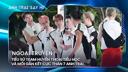 Anh Trai Say Hi 2024 - Tiểu sử team huyền thoại TIỂU HỌC và mối gắn kết cực thân 7 anh trai