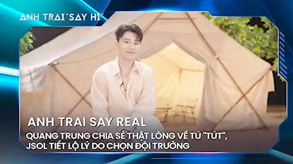 Anh Trai Say Hi 2024 - Quang Trung chia sẻ hữu duyên với Atus, Jsol tiết lộ lý do chọn đội trưởng