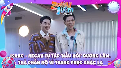 Isaac - Negav tụ tập 'nấu xói' Dương Lâm, thả phẫn nộ vì trang phục khác lạ