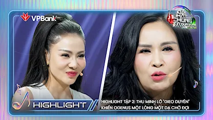 Highlight Tập 2: Thu Minh lỡ "gieo duyên" khiến OgeNus một lòng một dạ chờ đợi