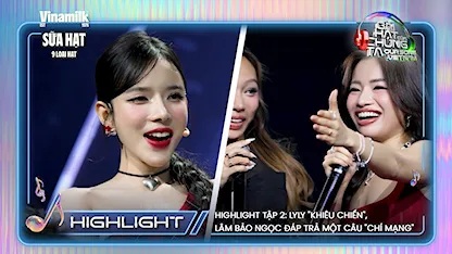 Highlight Tập 2: LyLy "khiêu chiến", Lâm Bảo Ngọc đáp trả một câu "chí mạng"