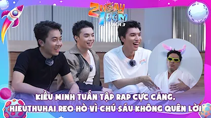 Kiều Minh Tuấn tập rap cực căng, HIEUTHUHAI reo hò vì chú Sáu không quên lời