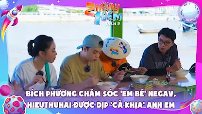 Bích Phương chăm sóc 'em bé' Negav, HIEUTHUHAI được dịp 'cà khịa' anh em