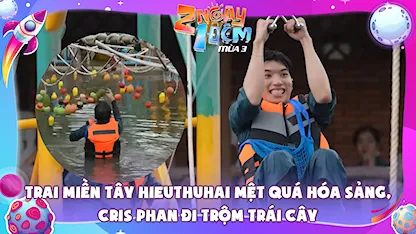 Trai Miền Tây HIEUTHUHAI mệt hóa 'sảng', Cris Phan đi 'trộm trái cây'