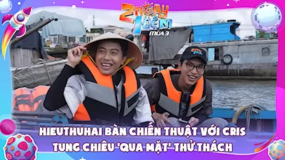 HIEUTHUHAI bàn chiến thuật với Cris Phan tung chiêu 'qua mặt' thử thách