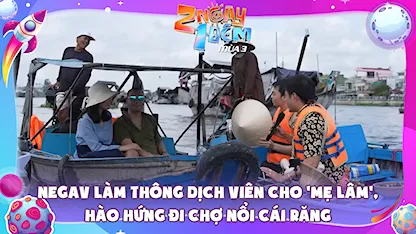 Negav làm thông dịch viên cho 'mẹ Lâm' hào hứng đi chợ nổi Cái Răng