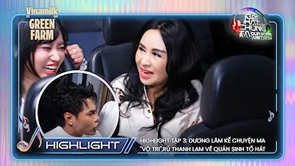 Highlight Tập 3: Dương Lâm kể chuyện ma "vô tri", rủ Thanh Lam về quán sinh tố hát