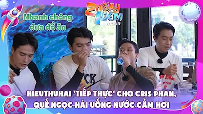 HIEUTHUHAI 'tiếp thực' cho Cris Phan, Quế Ngọc Hải uống nước cầm hơi