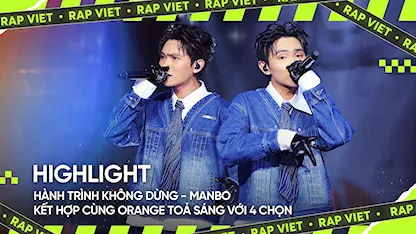 HÀNH TRÌNH KHÔNG DỪNG - MANBO kết hợp cùng Orange toả sáng với 4 chọn