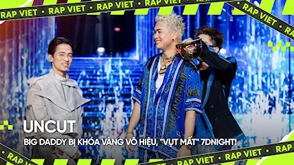 Big Daddy bị khóa vàng vô hiệu, "vụt mất" 7dnight!