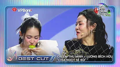 CHỊ EM THU MINH - LƯƠNG BÍCH HỮU "CHIA NGỌT SẺ BÙI" |BESTCUT