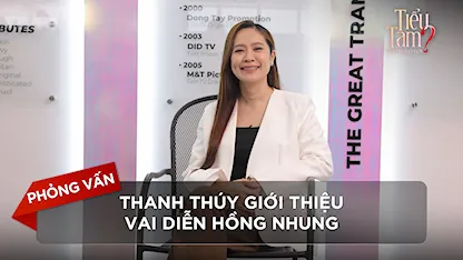 Phỏng vấn: Thanh Thúy giới thiệu vai diễn Hồng Nhung