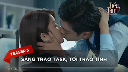 Teaser 3: Sáng trao task, tối trao tình