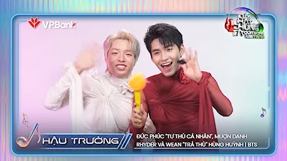 Đức Phúc "tư thù cá nhân", mượn danh Rhyder và WEAN "trả thù" Hùng Huỳnh | BTS