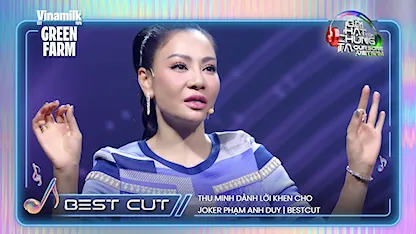 Thu Minh dành lời khen cho Joker Phạm Anh Duy | Bestcut