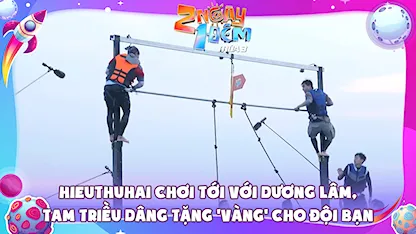 HIEUTHUHAI chơi tới với Dương Lâm, Tam Triều Dâng tặng 'vàng' cho đội bạn